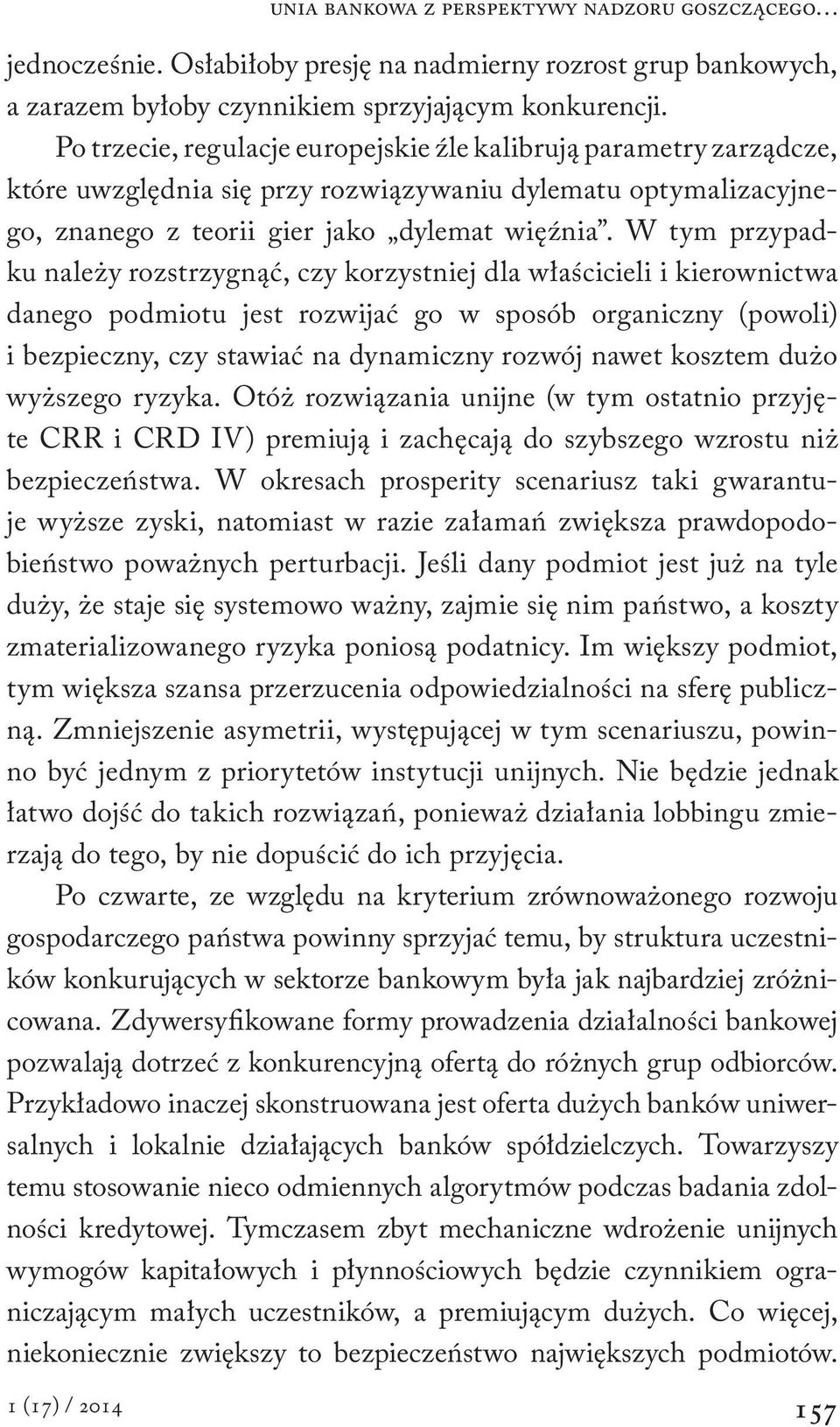 W tym przypadku należy rozstrzygnąć, czy korzystniej dla właścicieli i kierownictwa danego podmiotu jest rozwijać go w sposób organiczny (powoli) i bezpieczny, czy stawiać na dynamiczny rozwój nawet