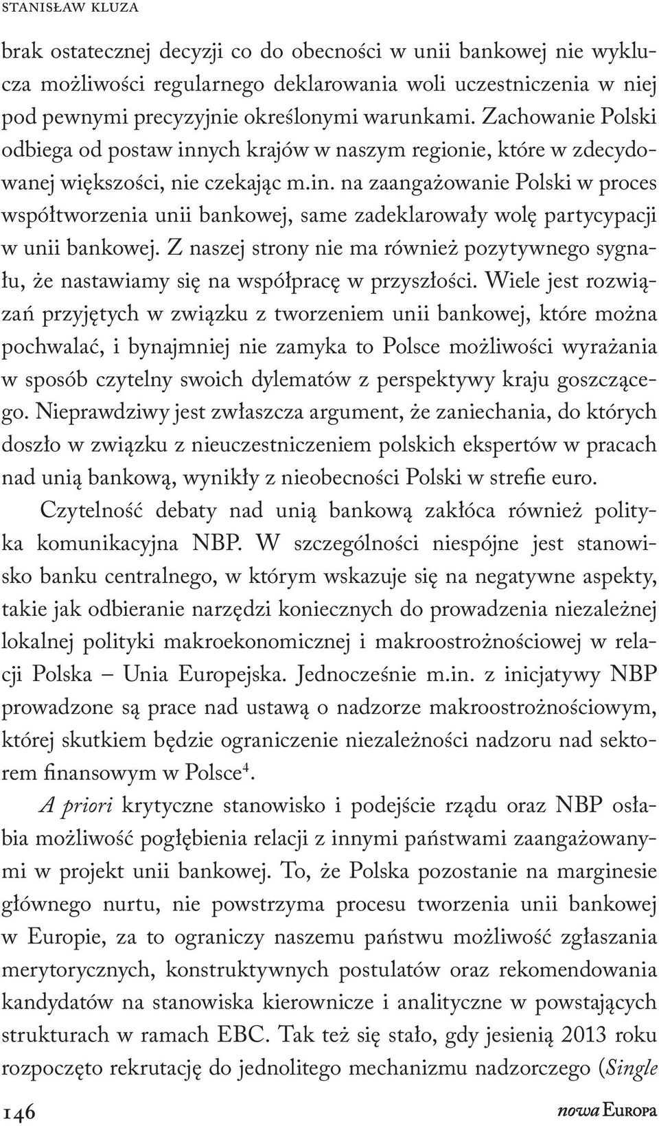 Z naszej strony nie ma również pozytywnego sygnału, że nastawiamy się na współpracę w przyszłości.