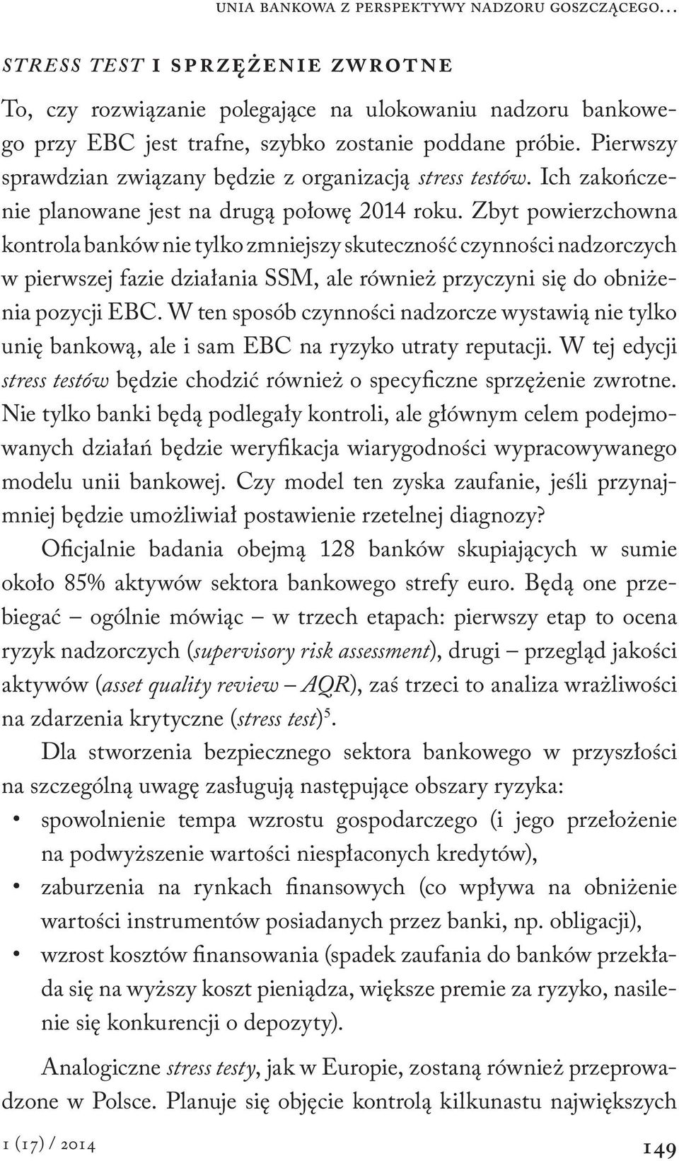 Zbyt powierzchowna kontrola banków nie tylko zmniejszy skuteczność czynności nadzorczych w pierwszej fazie działania SSM, ale również przyczyni się do obniżenia pozycji EBC.