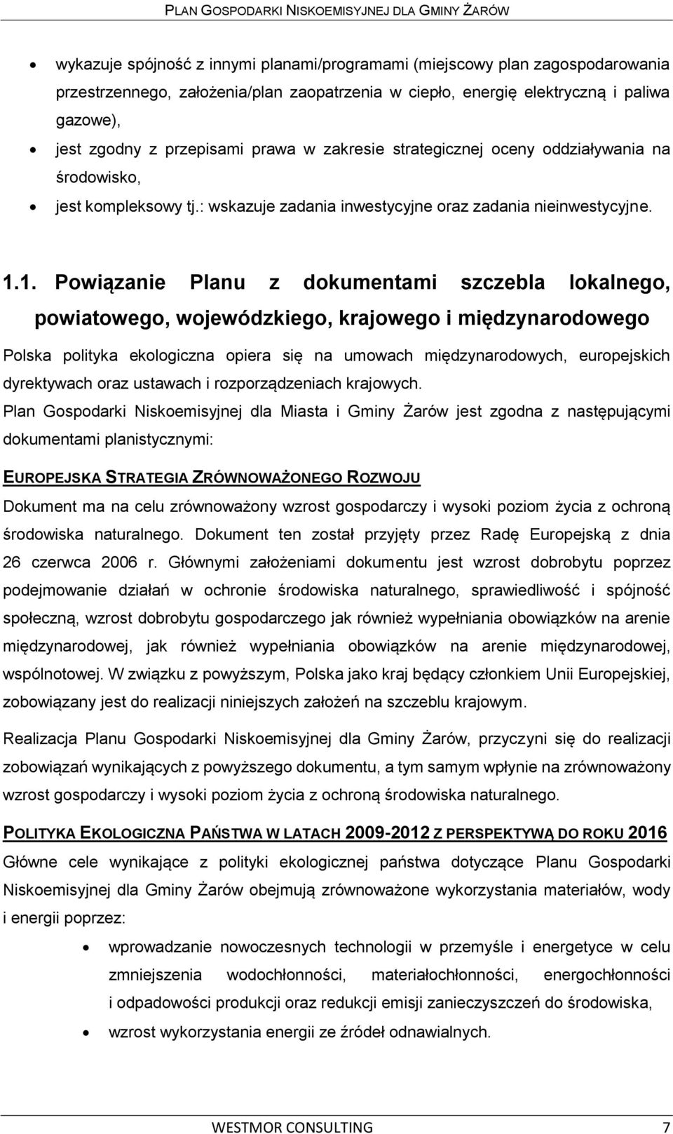 1. Powiązanie Planu z dokumentami szczebla lokalnego, powiatowego, wojewódzkiego, krajowego i międzynarodowego Polska polityka ekologiczna opiera się na umowach międzynarodowych, europejskich