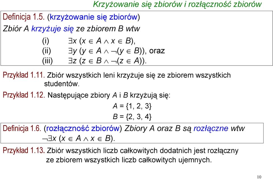 (y A (y B)), oraz z (z B (z A)). Przykład 1.11. Zbiór wszystkich leni krzyżuje się ze zbiorem wszystkich studentów. Przykład 1.12.