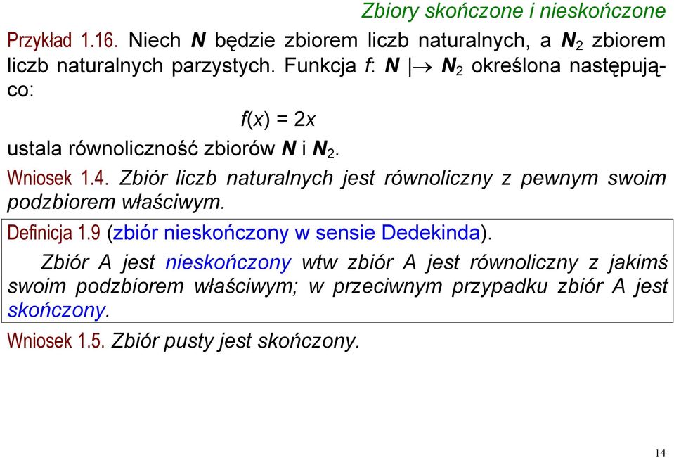 Zbiór liczb naturalnych jest równoliczny z pewnym swoim podzbiorem właściwym. Definicja 1.9 (zbiór nieskończony w sensie Dedekinda).