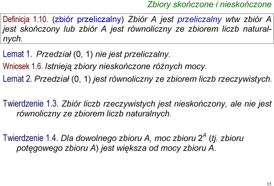 Przedział (0, 1) nie jest przeliczalny. Wniosek 1.6. Istnieją zbiory nieskończone różnych mocy. Lemat 2.