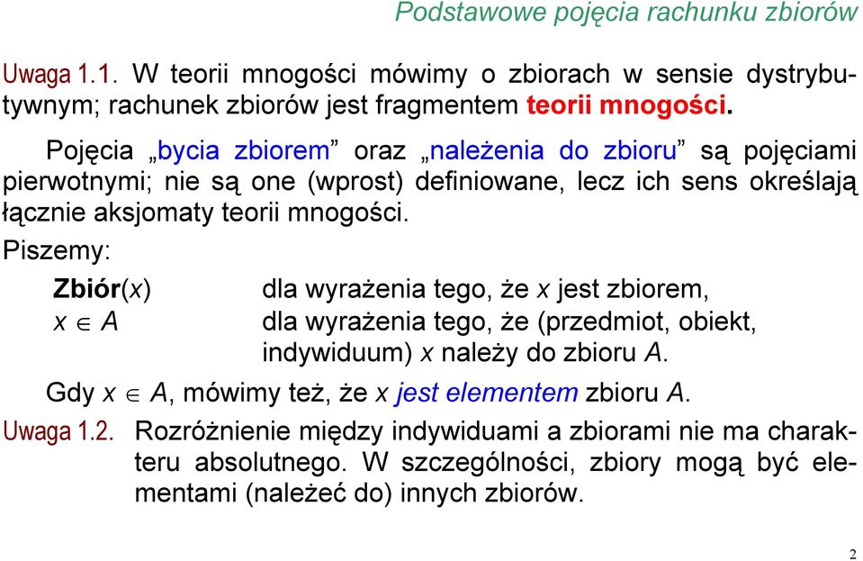 Piszemy: Zbiór(x) dla wyrażenia tego, że x jest zbiorem, x A dla wyrażenia tego, że (przedmiot, obiekt, indywiduum) x należy do zbioru A.