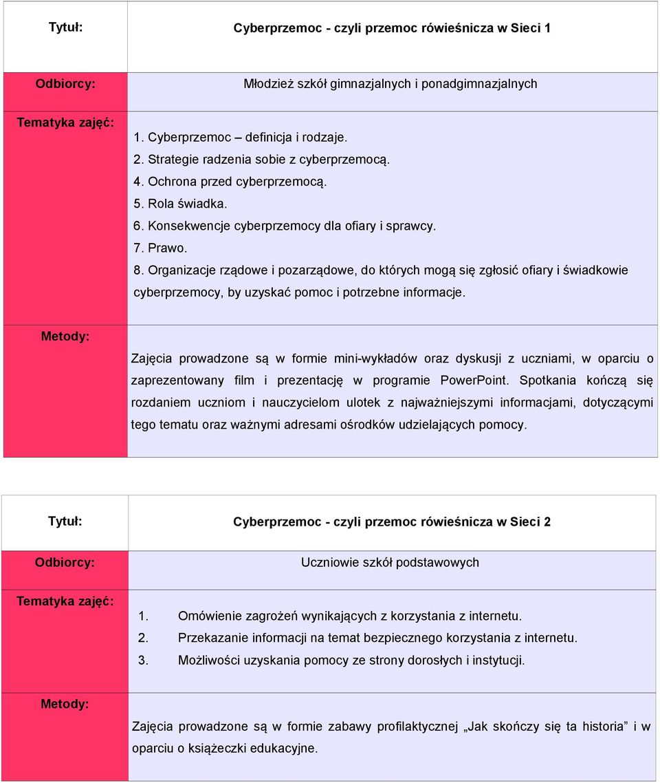 Organizacje rządowe i pozarządowe, do których mogą się zgłosić ofiary i świadkowie cyberprzemocy, by uzyskać pomoc i potrzebne informacje.