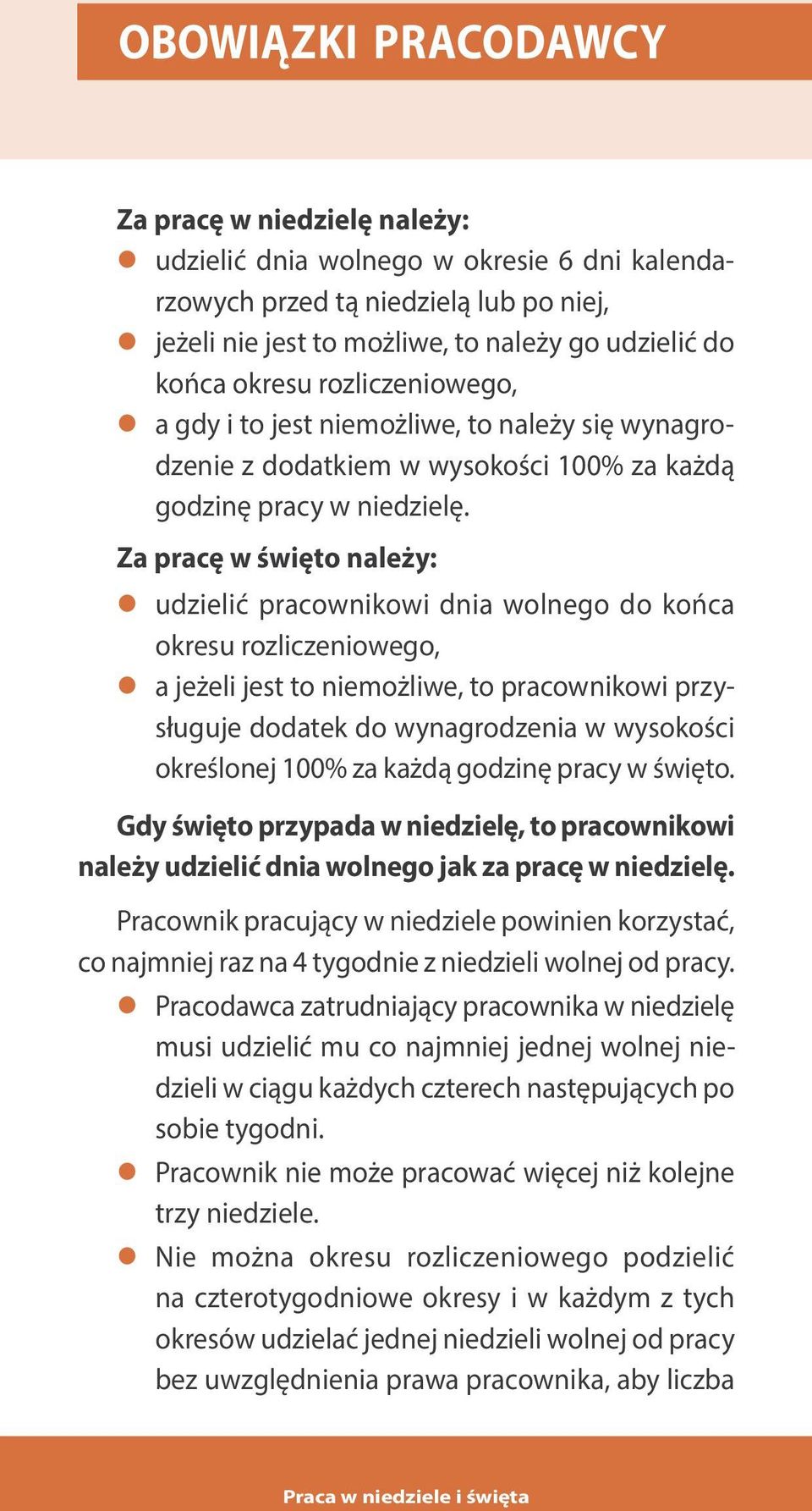 Za pracę w święto należy: udzielić pracownikowi dnia wolnego do końca okresu rozliczeniowego, a jeżeli jest to niemożliwe, to pracownikowi przysługuje dodatek do wynagrodzenia w wysokości określonej