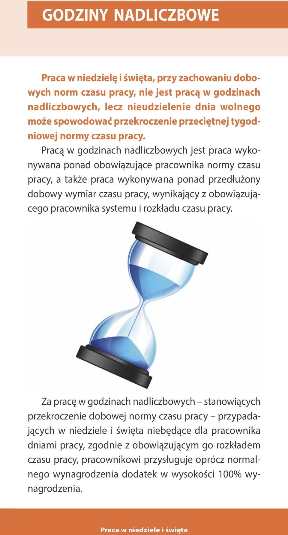 Pracą w godzinach nadliczbowych jest praca wykonywana ponad obowiązujące pracownika normy czasu pracy, a także praca wykonywana ponad przedłużony dobowy wymiar czasu pracy, wynikający z