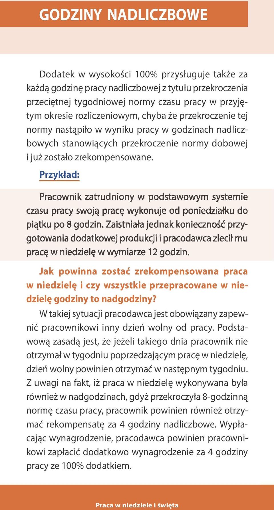 Przykład: Pracownik zatrudniony w podstawowym systemie czasu pracy swoją pracę wykonuje od poniedziałku do piątku po 8 godzin.