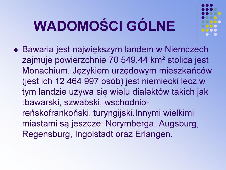 Językiem urzędowym mieszkańców (jest ich 12 464 997 osób) jest niemiecki lecz w tym landzie używa