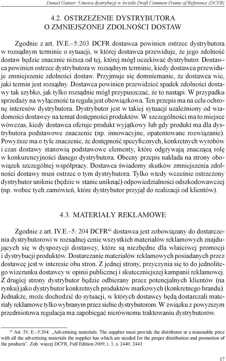 dystrybutor. Dostawca powinien ostrzec dystrybutora w rozsądnym terminie, kiedy dostawca przewiduje zmniejszenie zdolności dostaw.