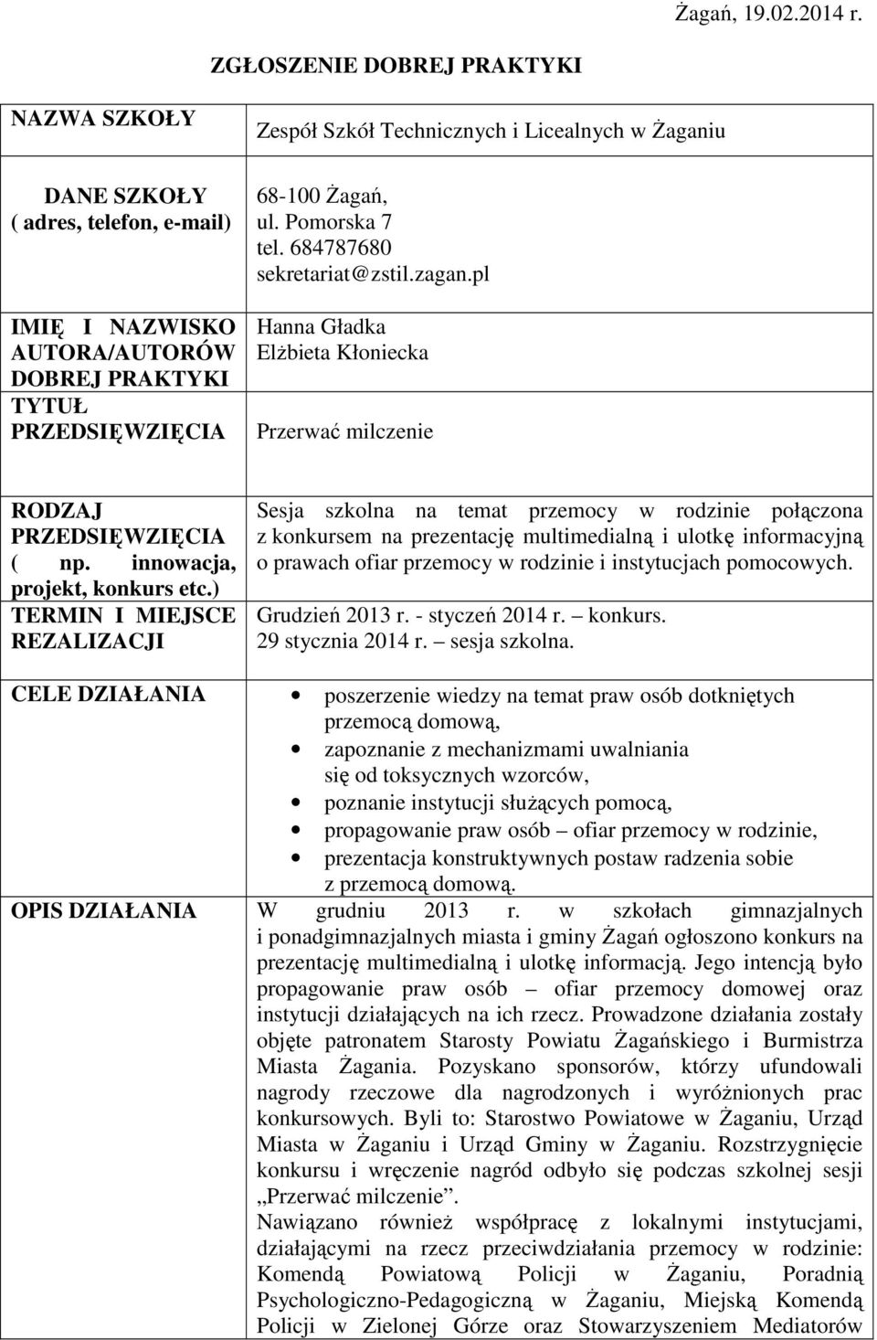 68-100 Żagań, ul. Pomorska 7 tel. 684787680 sekretariat@zstil.zagan.pl Hanna Gładka Elżbieta Kłoniecka Przerwać milczenie RODZAJ PRZEDSIĘWZIĘCIA ( np. innowacja, projekt, konkurs etc.