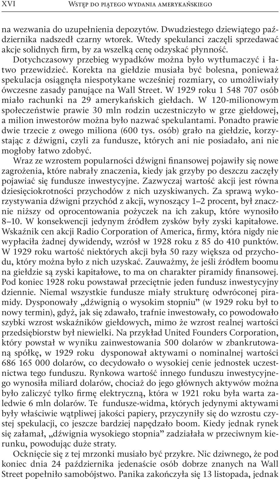 Korekta na giełdzie musiała być bolesna, ponieważ spekulacja osiągnęła niespotykane wcześniej rozmiary, co umożliwiały ówczesne zasady panujące na Wall Street.