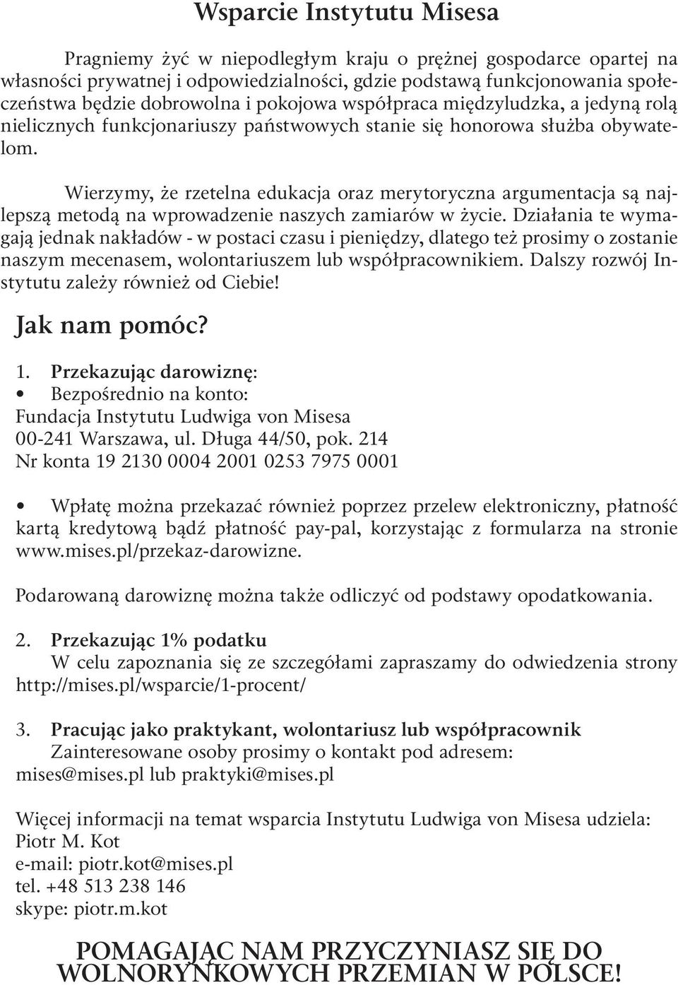 Wierzymy, że rzetelna edukacja oraz merytoryczna argumentacja są najlepszą metodą na wprowadzenie naszych zamiarów w życie.