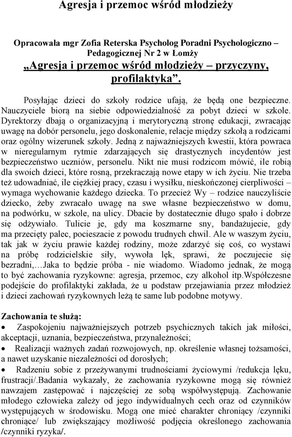 Dyrektorzy dbają o organizacyjną i merytoryczną stronę edukacji, zwracając uwagę na dobór personelu, jego doskonalenie, relacje między szkołą a rodzicami oraz ogólny wizerunek szkoły.