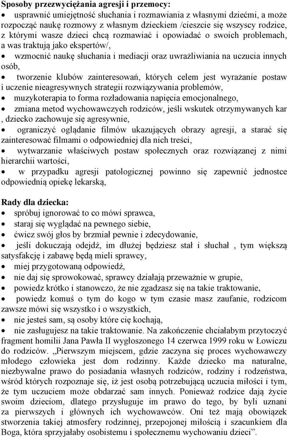 zainteresowań, których celem jest wyrażanie postaw i uczenie nieagresywnych strategii rozwiązywania problemów, muzykoterapia to forma rozładowania napięcia emocjonalnego, zmiana metod wychowawczych