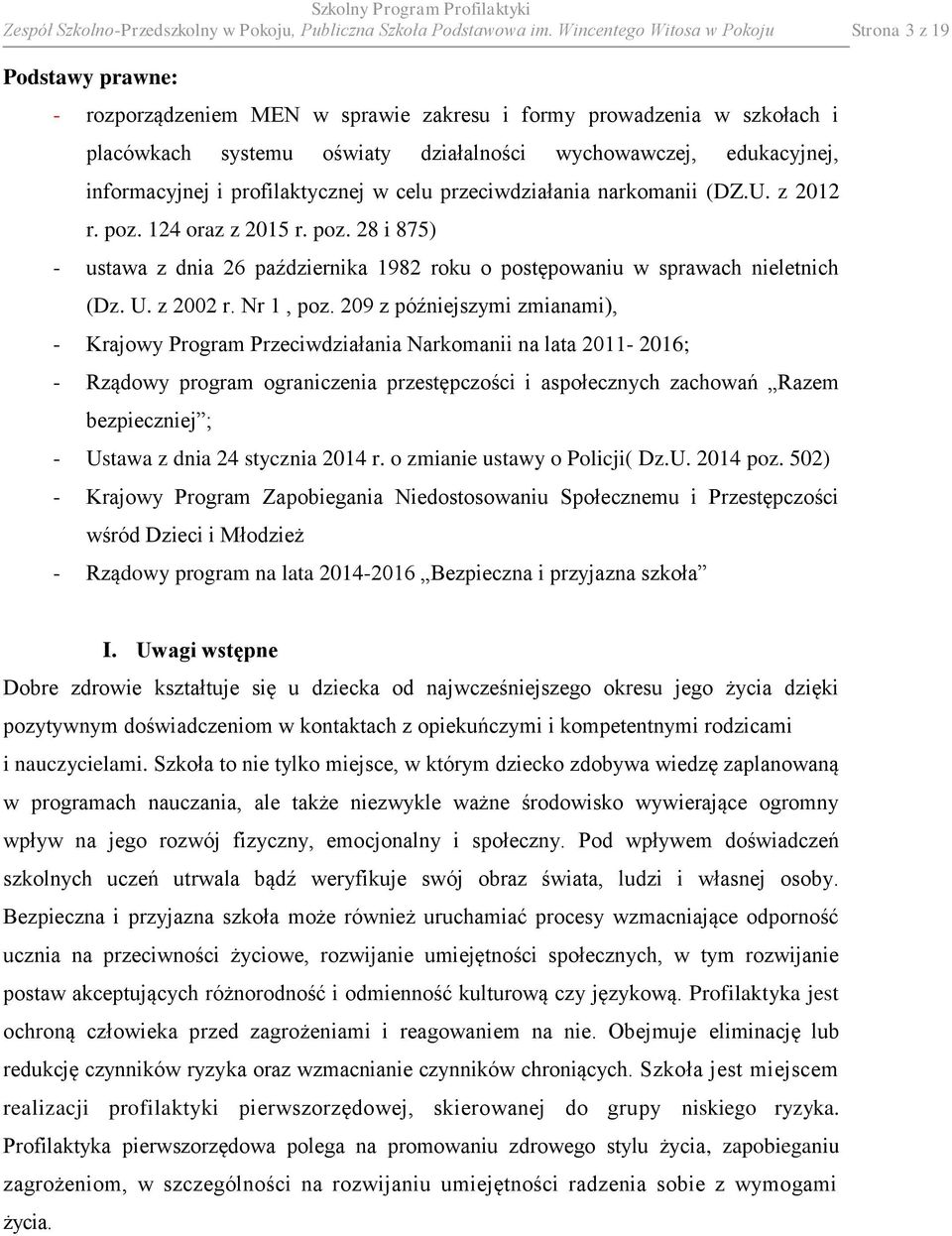 informacyjnej i profilaktycznej w celu przeciwdziałania narkomanii (DZ.U. z 2012 r. poz. 124 oraz z 2015 r. poz. 28 i 875) - ustawa z dnia 26 października 1982 roku o postępowaniu w sprawach nieletnich (Dz.