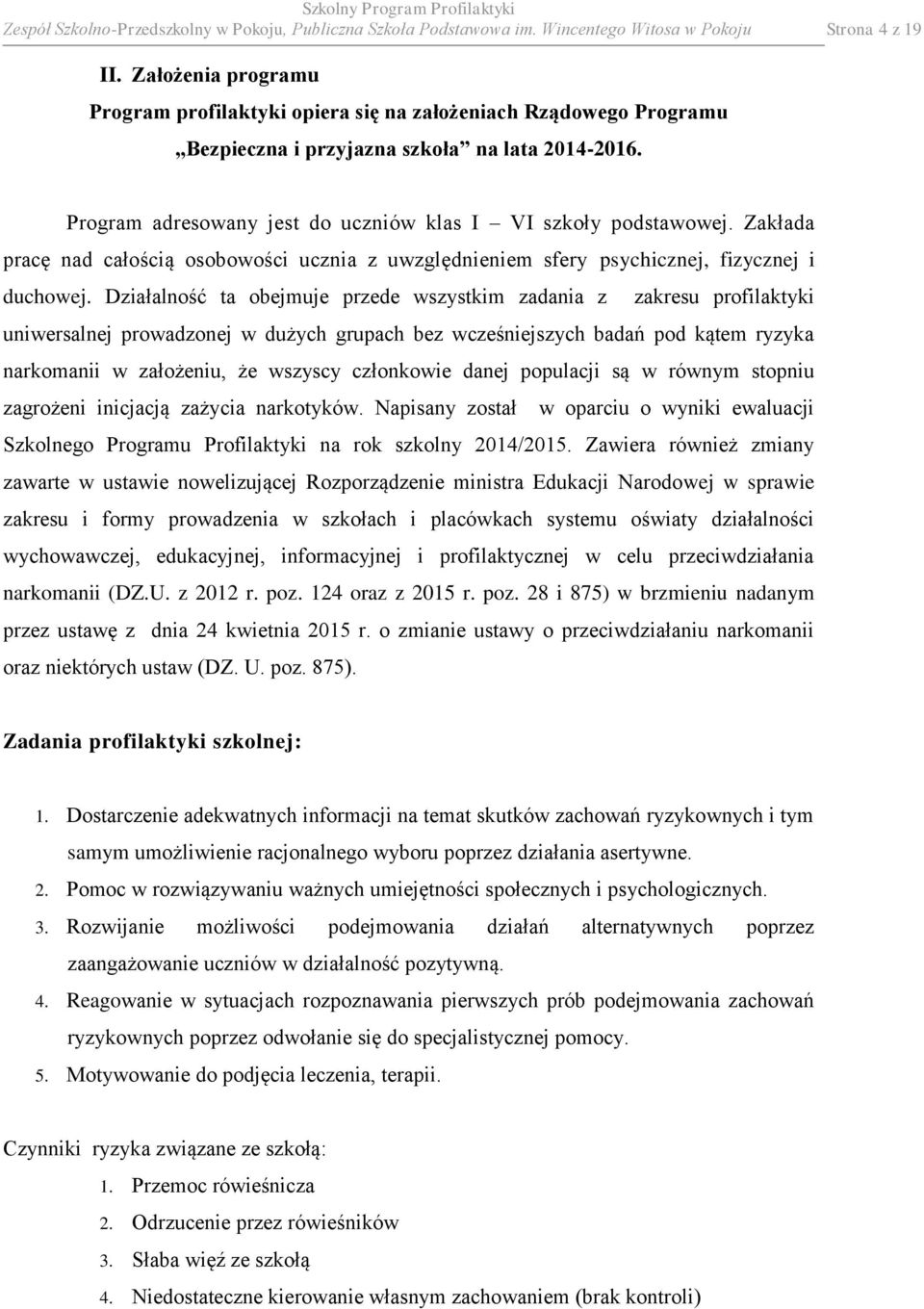 Zakłada pracę nad całością osobowości ucznia z uwzględnieniem sfery psychicznej, fizycznej i duchowej.