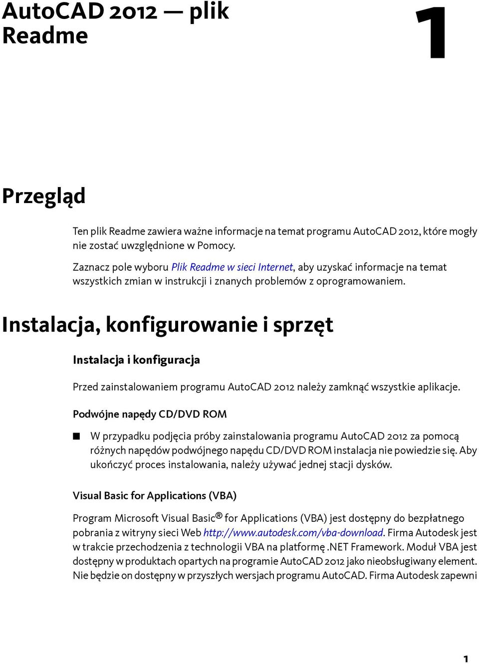 Instalacja, konfigurowanie i sprzęt Instalacja i konfiguracja Przed zainstalowaniem programu AutoCAD 2012 należy zamknąć wszystkie aplikacje.