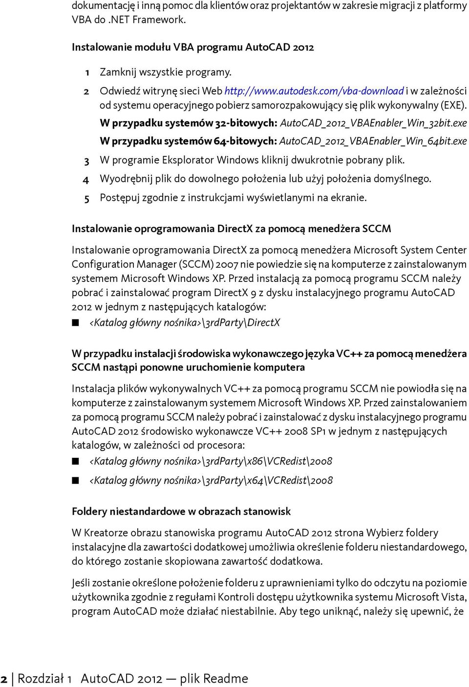 W przypadku systemów 32-bitowych: AutoCAD_2012_VBAEnabler_Win_32bit.exe W przypadku systemów 64-bitowych: AutoCAD_2012_VBAEnabler_Win_64bit.