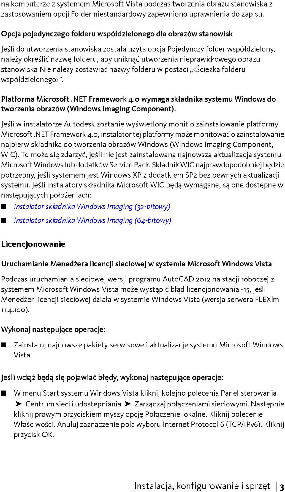 utworzenia nieprawidłowego obrazu stanowiska Nie należy zostawiać nazwy folderu w postaci <Ścieżka folderu współdzielonego>. Platforma Microsoft.NET Framework 4.