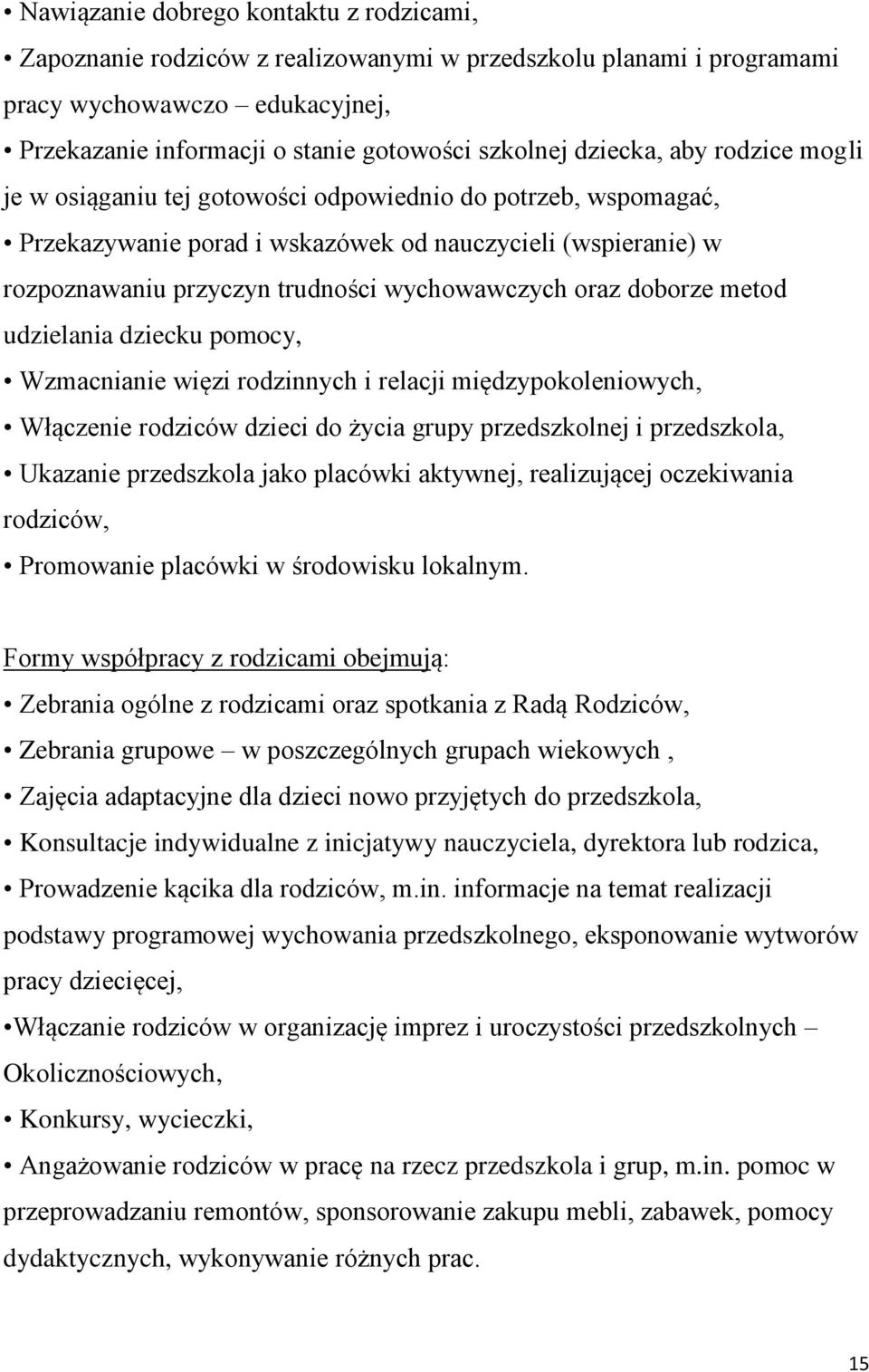 oraz doborze metod udzielania dziecku pomocy, Wzmacnianie więzi rodzinnych i relacji międzypokoleniowych, Włączenie rodziców dzieci do życia grupy przedszkolnej i przedszkola, Ukazanie przedszkola