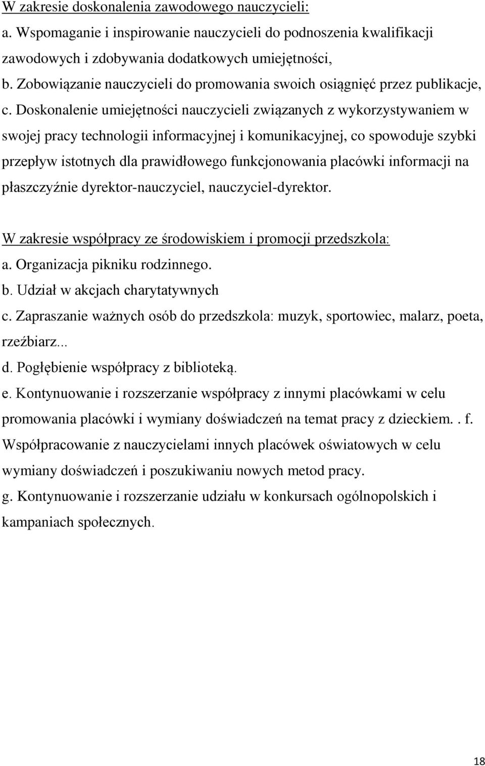 Doskonalenie umiejętności nauczycieli związanych z wykorzystywaniem w swojej pracy technologii informacyjnej i komunikacyjnej, co spowoduje szybki przepływ istotnych dla prawidłowego funkcjonowania