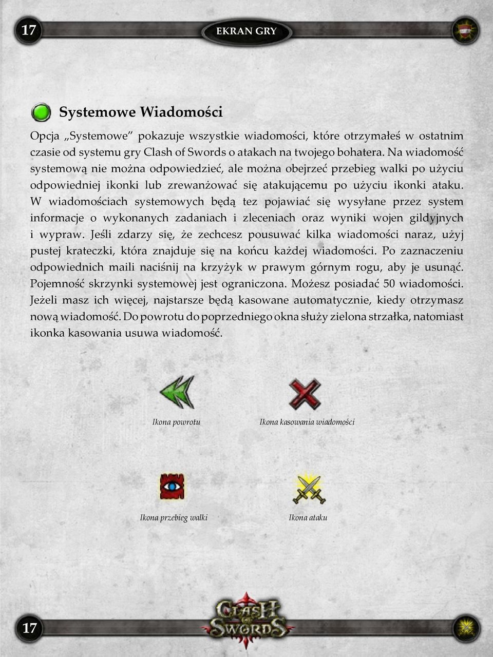 W wiadomościach systemowych będą tez pojawiać się wysyłane przez system informacje o wykonanych zadaniach i zleceniach oraz wyniki wojen gildyjnych i wypraw.