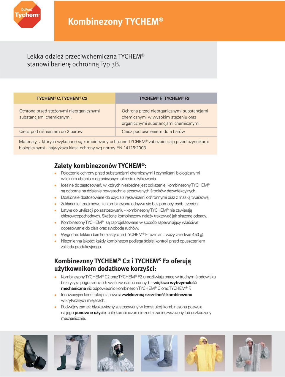 Ciecz pod ciśnieniem do 2 barów TYCHEM F, TYCHEM F2 Ochrona przed nieorganicznymi substancjami chemicznymi w wysokim stężeniu oraz organicznymi substancjami chemicznymi.