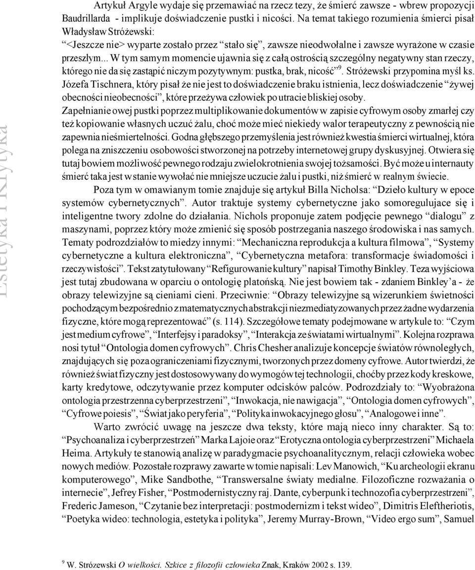 .. W tym samym momencie ujawnia się z całą ostrością szczególny negatywny stan rzeczy, którego nie da się zastąpić niczym pozytywnym: pustka, brak, nicość 9. Stróżewski przypomina myśl ks.