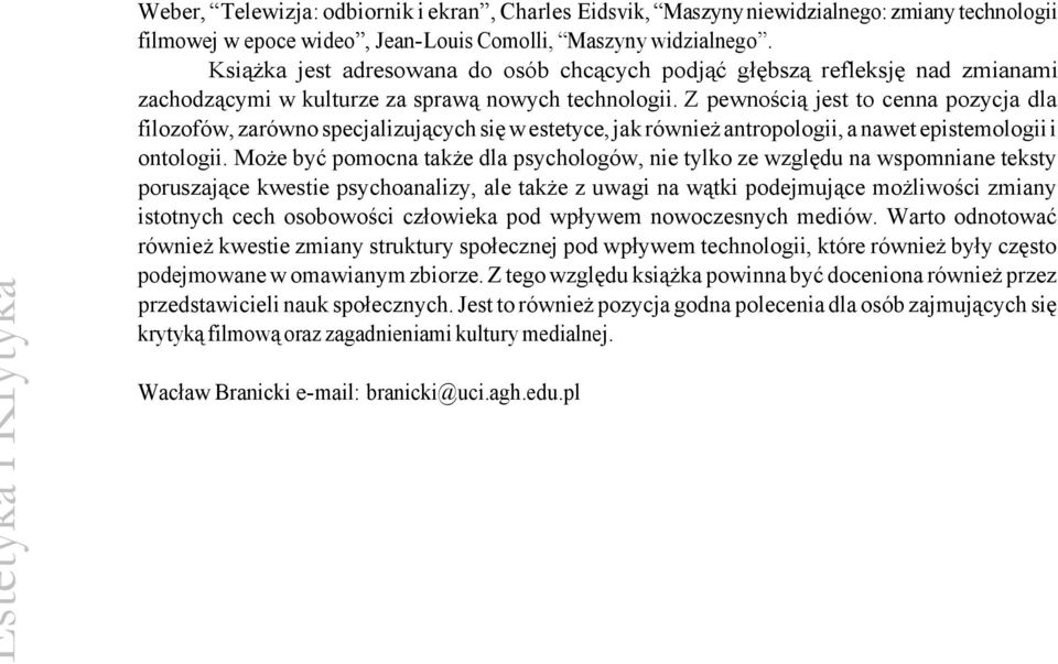 Z pewnością jest to cenna pozycja dla filozofów, zarówno specjalizujących się w estetyce, jak również antropologii, a nawet epistemologii i ontologii.