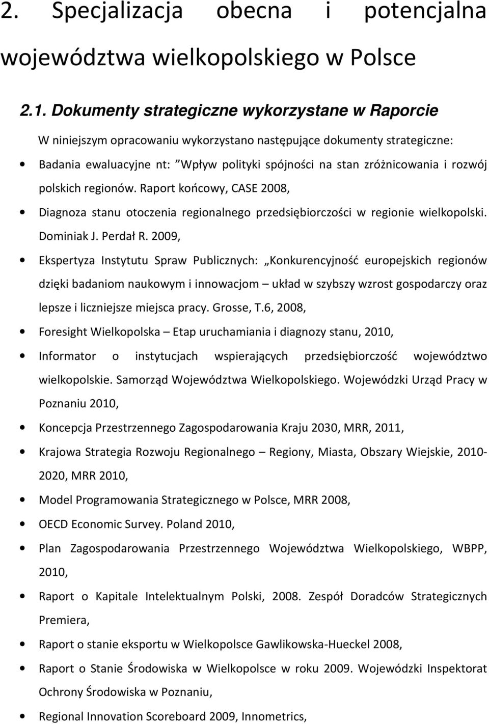 rozwój polskich regionów. Raport końcowy, CASE 2008, Diagnoza stanu otoczenia regionalnego przedsiębiorczości w regionie wielkopolski. Dominiak J. Perdał R.