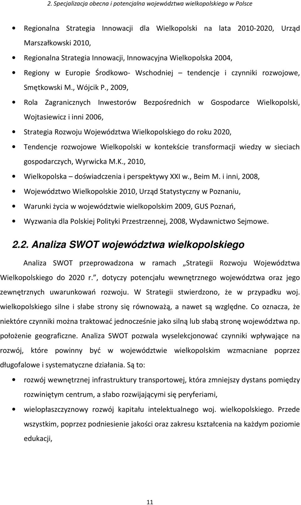 , 2009, Rola Zagranicznych Inwestorów Bezpośrednich w Gospodarce Wielkopolski, Wojtasiewicz i inni 2006, Strategia Rozwoju Województwa Wielkopolskiego do roku 2020, Tendencje rozwojowe Wielkopolski w