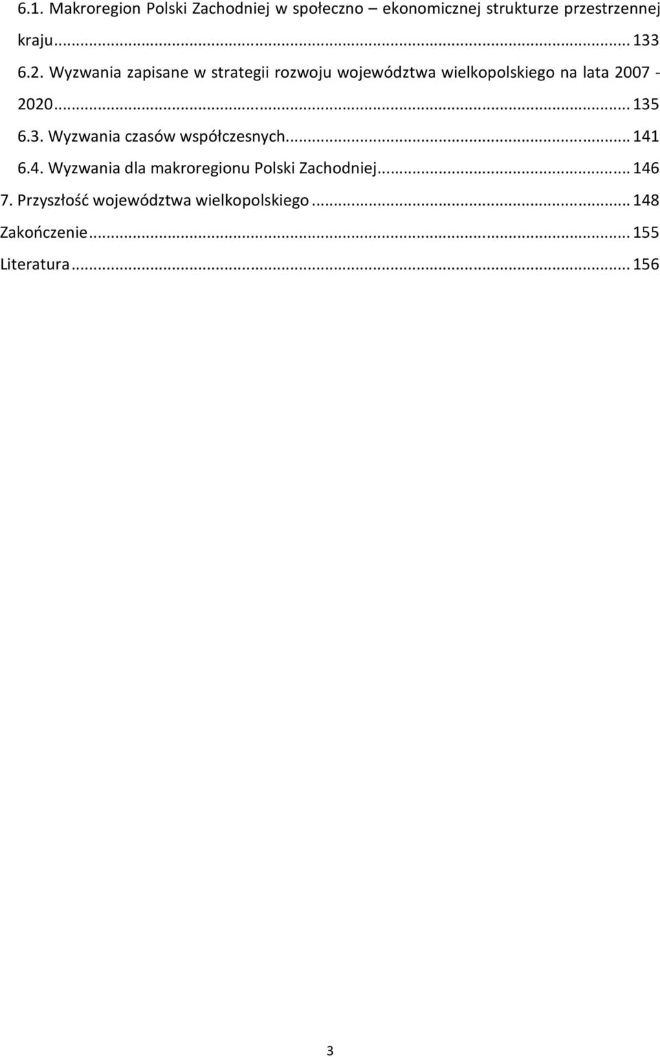 Wyzwania zapisane w strategii rozwoju województwa wielkopolskiego na lata 2007-2020...135 6.