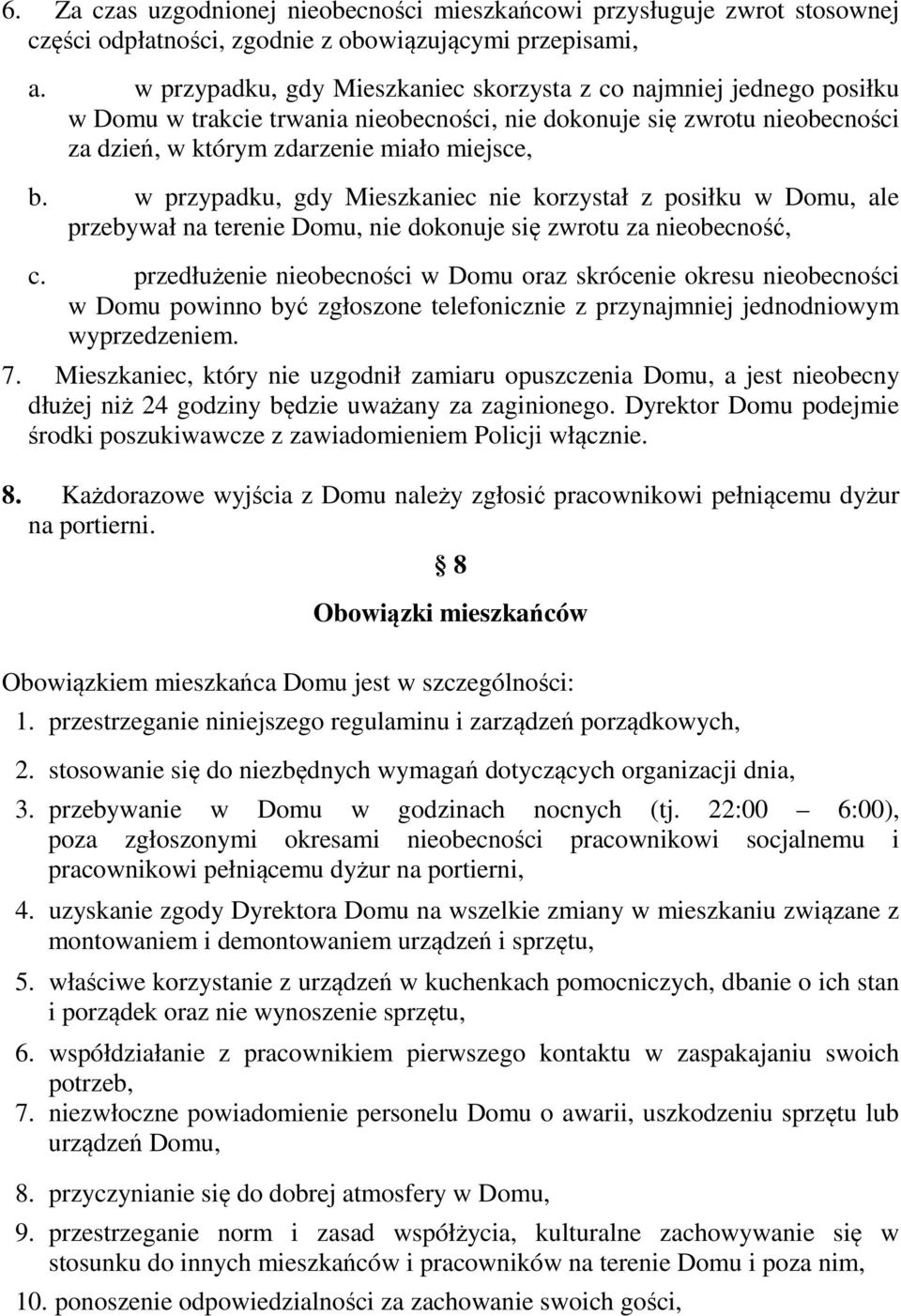 w przypadku, gdy Mieszkaniec nie korzystał z posiłku w Domu, ale przebywał na terenie Domu, nie dokonuje się zwrotu za nieobecność, c.