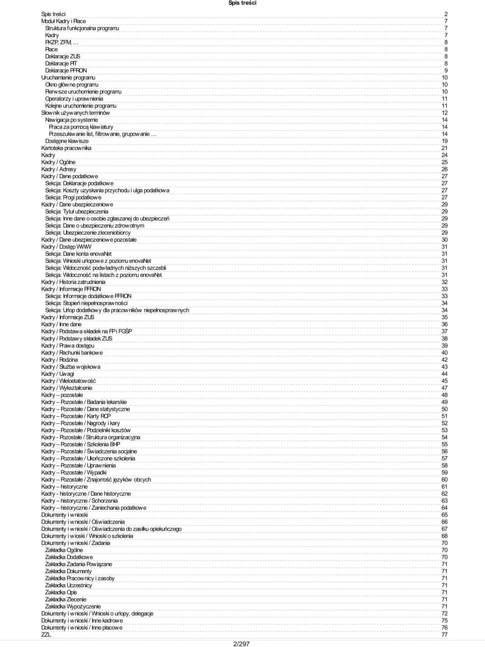 klawisze Kartoteka pracownika Kadry Kadry / Ogólne Kadry / Adresy Kadry / Dane podatkowe Sekcja: Deklaracje podatkowe Sekcja: Koszty uzyskania przychodu i ulga podatkowa Sekcja: Progi podatkowe Kadry