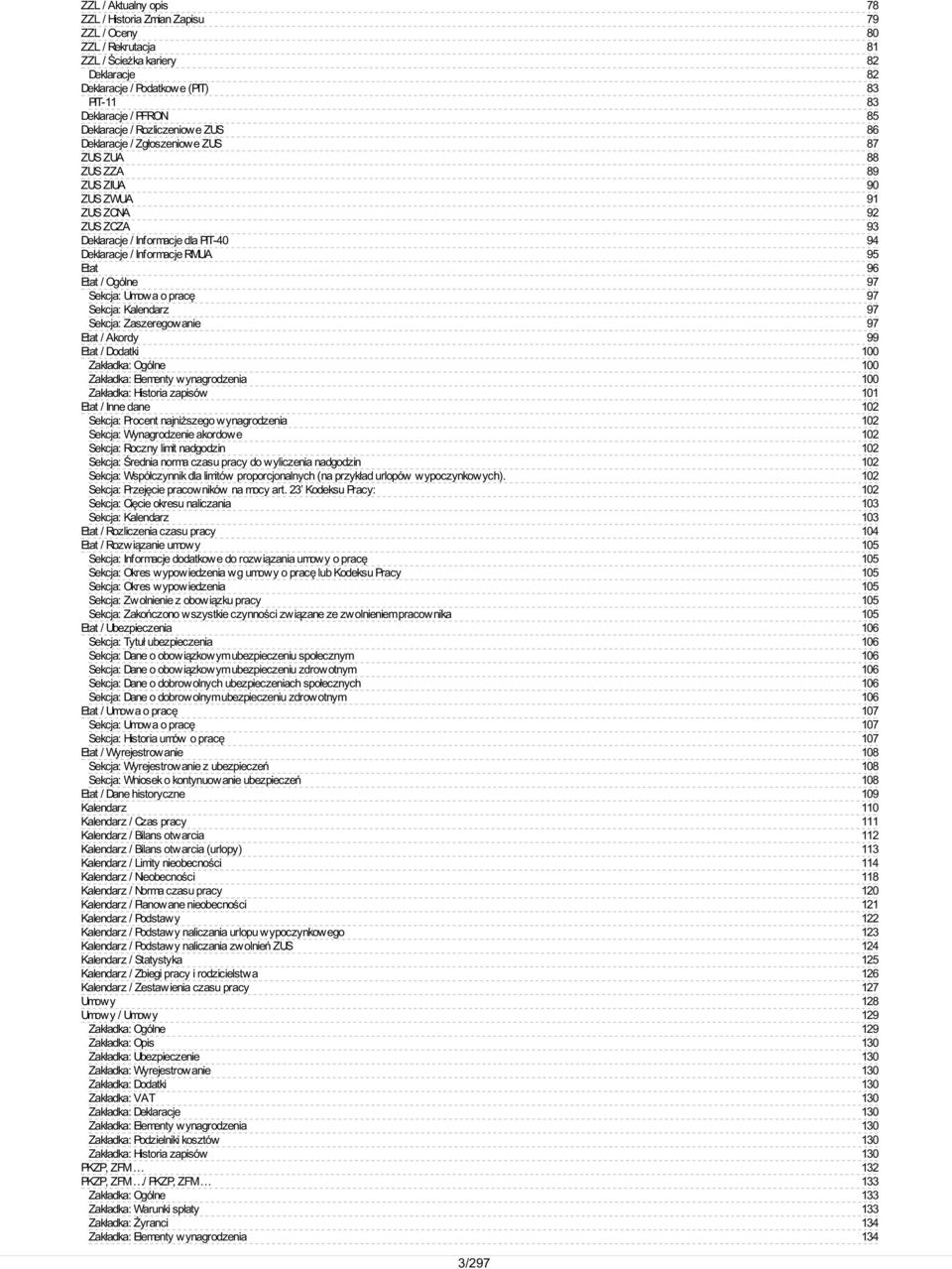 Kalendarz Sekcja: Zaszeregowanie Etat / Akordy Etat / Dodatki Zakładka: Ogólne Zakładka: Elementy wynagrodzenia Zakładka: Historia zapisów Etat / Inne dane Sekcja: Procent najniższego wynagrodzenia