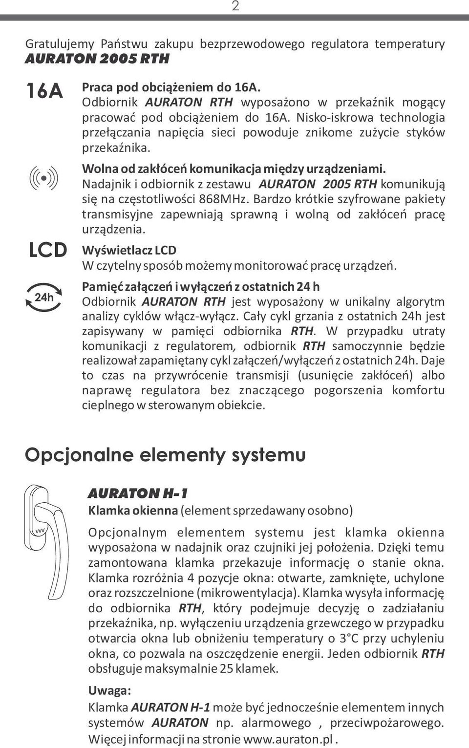 Wolna od zakłóceń komunikacja między urządzeniami. Nadajnik i odbiornik z zestawu AURATON 2005 RTH komunikują się na częstotliwości 868MHz.