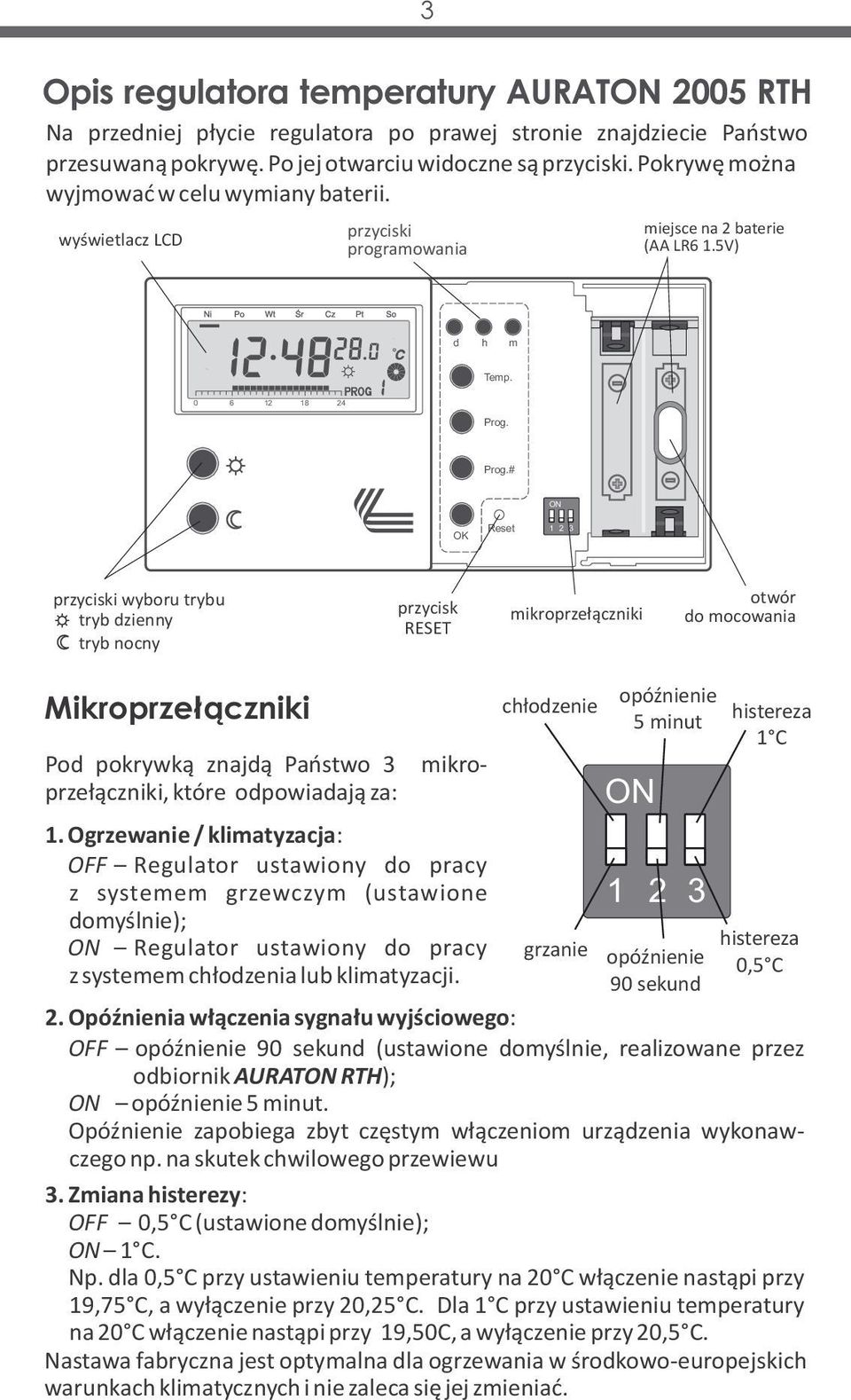 Prog.# ON OK Reset 1 2 3 przyciski wyboru trybu tryb dzienny tryb nocny przycisk RESET mikroprzełączniki otwór do mocowania Mikroprzełączniki mikro- Pod pokrywką znajdą Państwo 3 przełączniki, które