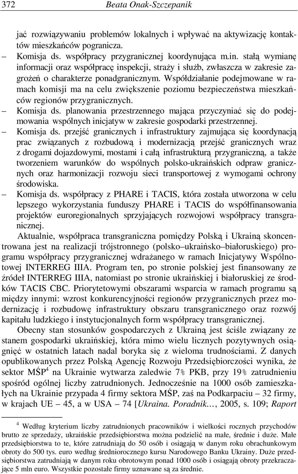 Współdziałanie podejmowane w ramach komisji ma na celu zwiększenie poziomu bezpieczeństwa mieszkańców regionów przygranicznych. Komisja ds.