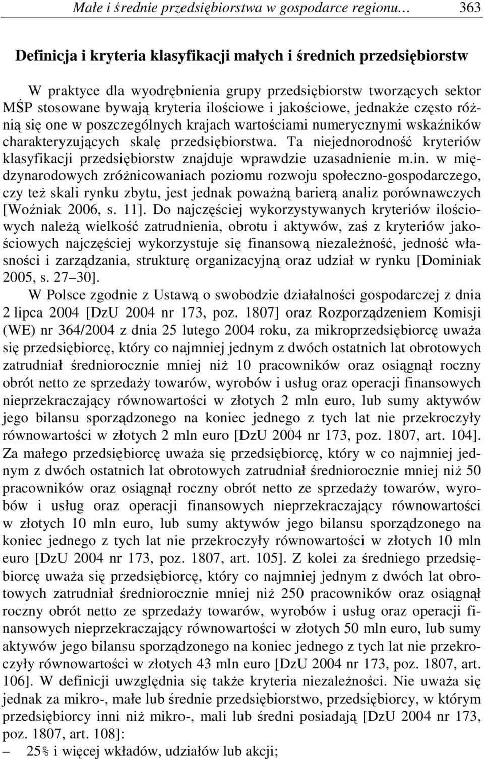 Ta niejednorodność kryteriów klasyfikacji przedsiębiorstw znajduje wprawdzie uzasadnienie m.in.