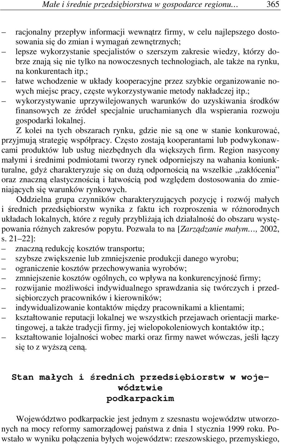 ; łatwe wchodzenie w układy kooperacyjne przez szybkie organizowanie nowych miejsc pracy, częste wykorzystywanie metody nakładczej itp.