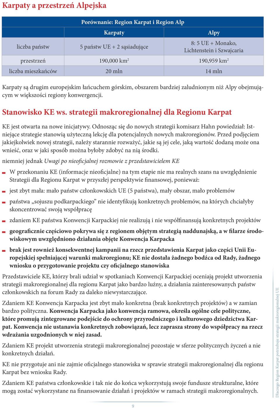 strategii makroregionalnej dla Regionu Karpat KE jest otwarta na nowe inicjatywy.