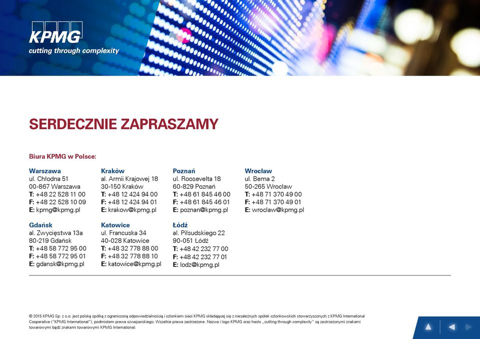 Bema 2 50-265 Wrocław T: +48 71 370 49 00 F: +48 71 370 49 01 E: wroclaw@kpmg.pl Gdańsk al. Zwycięstwa 13a 80-219 Gdańsk T: +48 58 772 95 00 F: +48 58 772 95 01 E: gdansk@kpmg.pl Katowice ul.