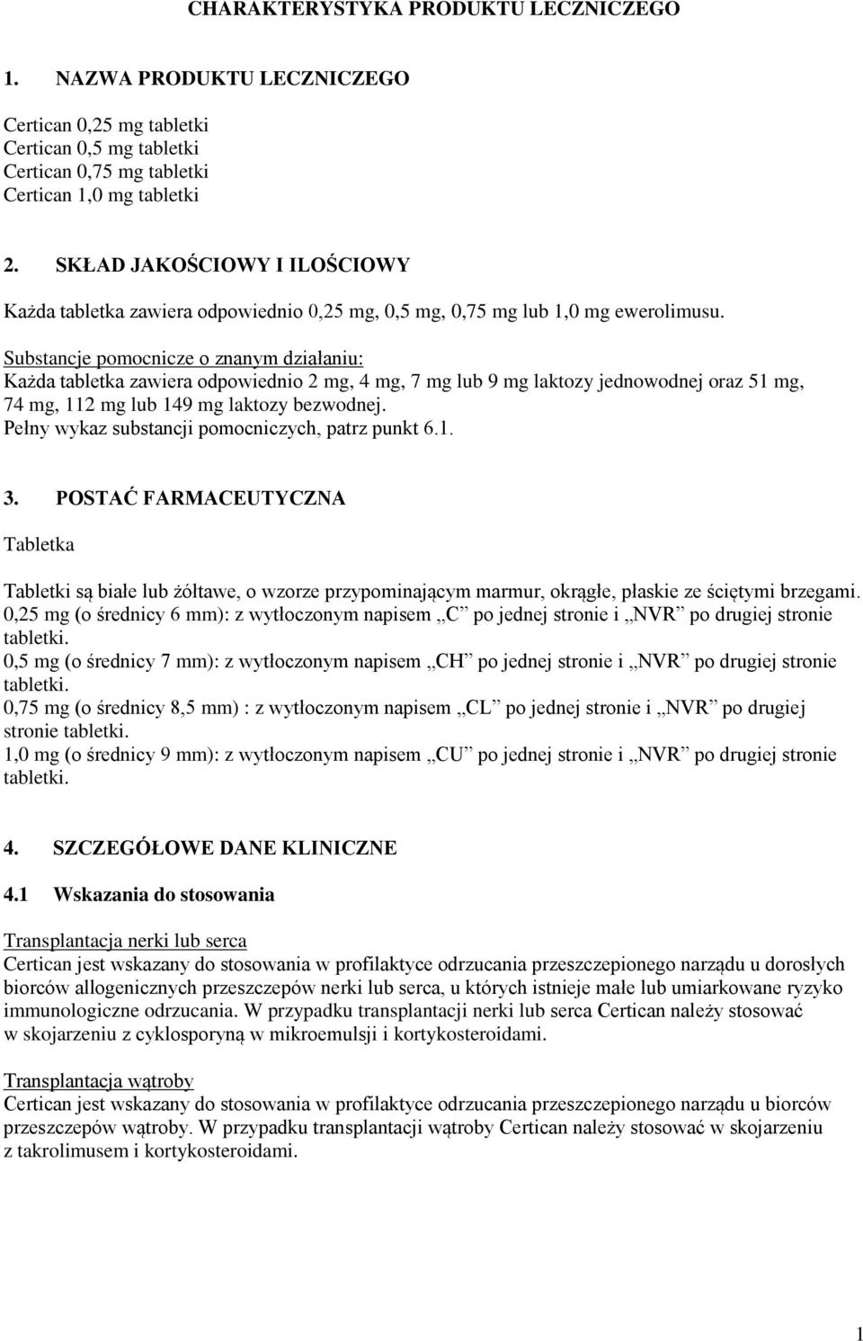 Substancje pomocnicze o znanym działaniu: Każda tabletka zawiera odpowiednio 2 mg, 4 mg, 7 mg lub 9 mg laktozy jednowodnej oraz 51 mg, 74 mg, 112 mg lub 149 mg laktozy bezwodnej.