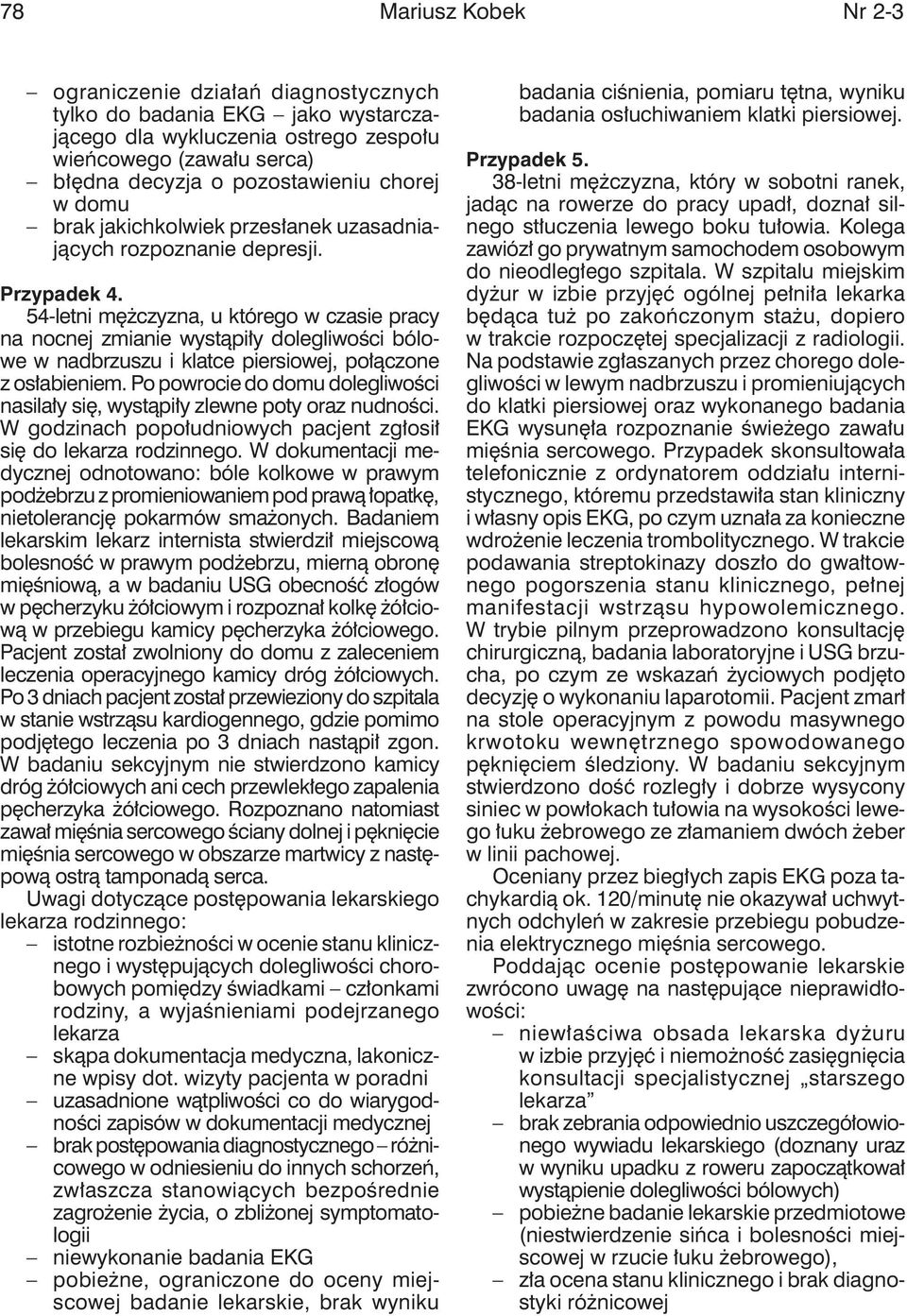 54-letni mężczyzna, u którego w czasie pracy na nocnej zmianie wystąpiły dolegliwości bólowe w nadbrzuszu i klatce piersiowej, połączone z osłabieniem.