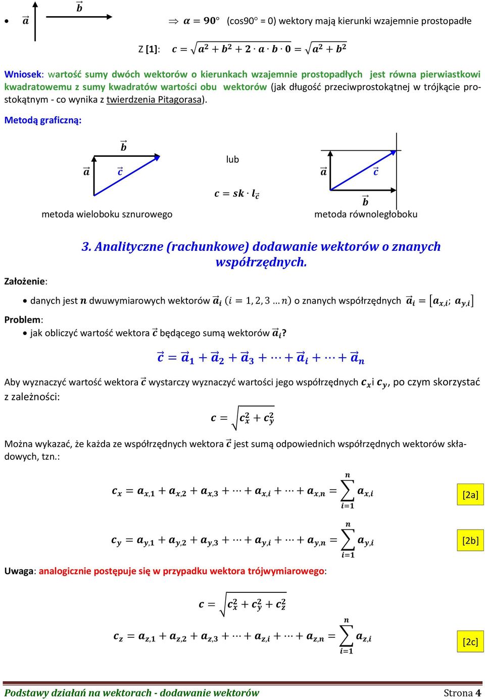 Metodą graficzną: lub metoda wieloboku sznurowego metoda równoległoboku Założenie: 3. Analityczne (rachunkowe) dodawanie wektorów o znanych współrzędnych.