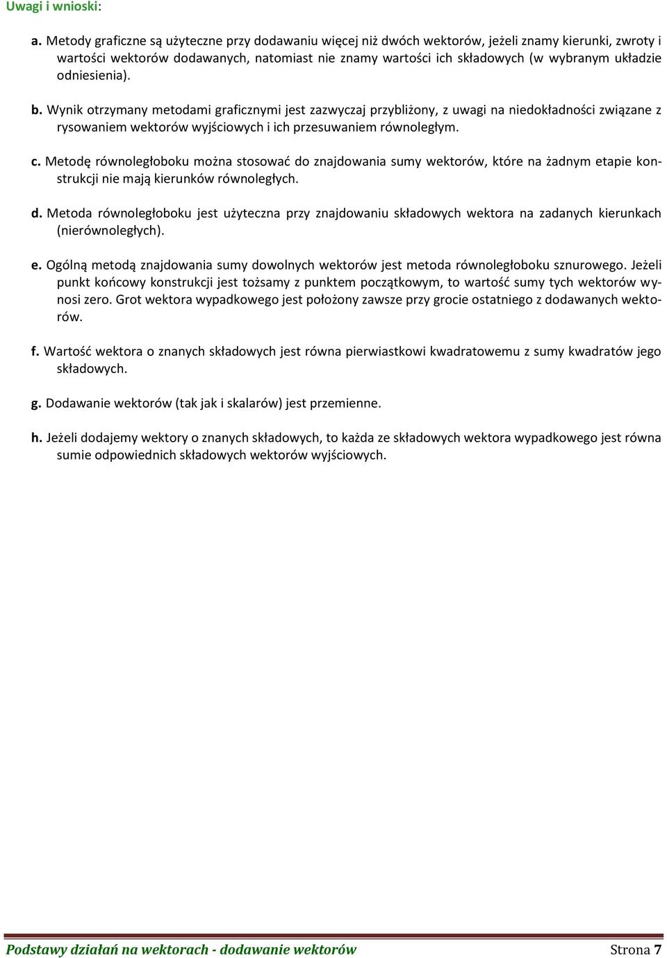 odniesienia). b. Wynik otrzymany metodami graficznymi jest zazwyczaj przybliżony, z uwagi na niedokładności związane z rysowaniem wektorów wyjściowych i ich przesuwaniem równoległym. c.