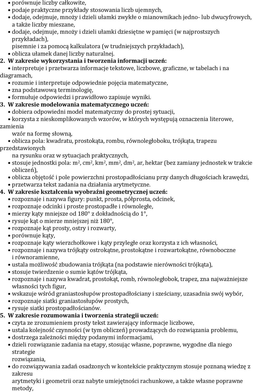 W zakresie wykorzystania i tworzenia informacji uczeń: interpretuje i przetwarza informacje tekstowe, liczbowe, graficzne, w tabelach i na diagramach, rozumie i interpretuje odpowiednie pojęcia