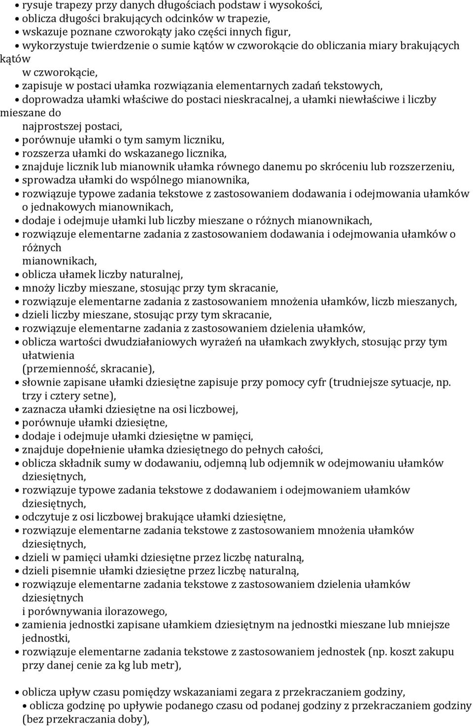 ułamki niewłaściwe i liczby mieszane do najprostszej postaci, porównuje ułamki o tym samym liczniku, rozszerza ułamki do wskazanego licznika, znajduje licznik lub mianownik ułamka równego danemu po