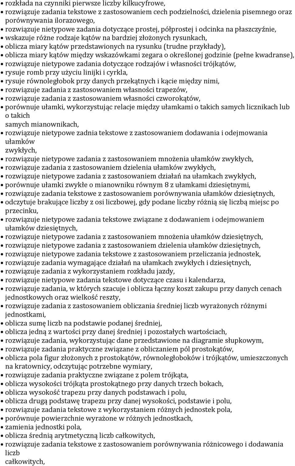 kątów między wskazówkami zegara o określonej godzinie (pełne kwadranse), rozwiązuje nietypowe zadania dotyczące rodzajów i własności trójkątów, rysuje romb przy użyciu linijki i cyrkla, rysuje